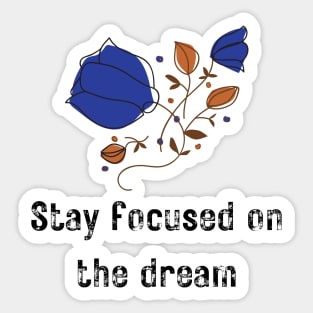 Stay Focused on the Dream Sticker